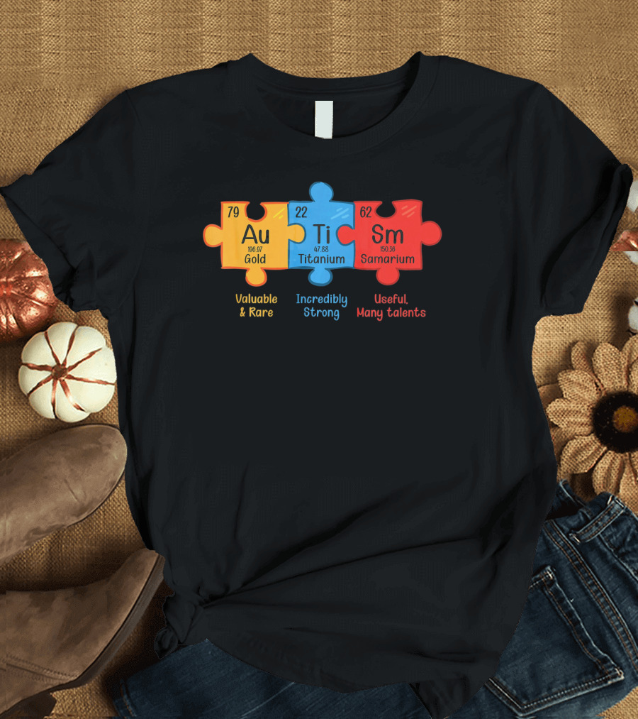 Au Ti Sm Autism Awareness Chemistry Teacher Valuable Rare Incredibly Strong Useful Many Talents T-Shirt