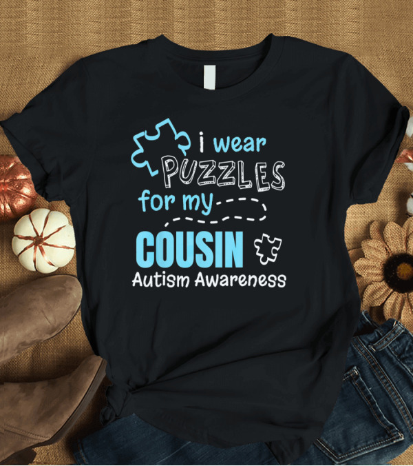 T-Shirt: I Wear Puzzles for My Cousin Autism Awareness T-Shirt I Wear Puzzles for My Cousin Autism Awareness T-Shirt