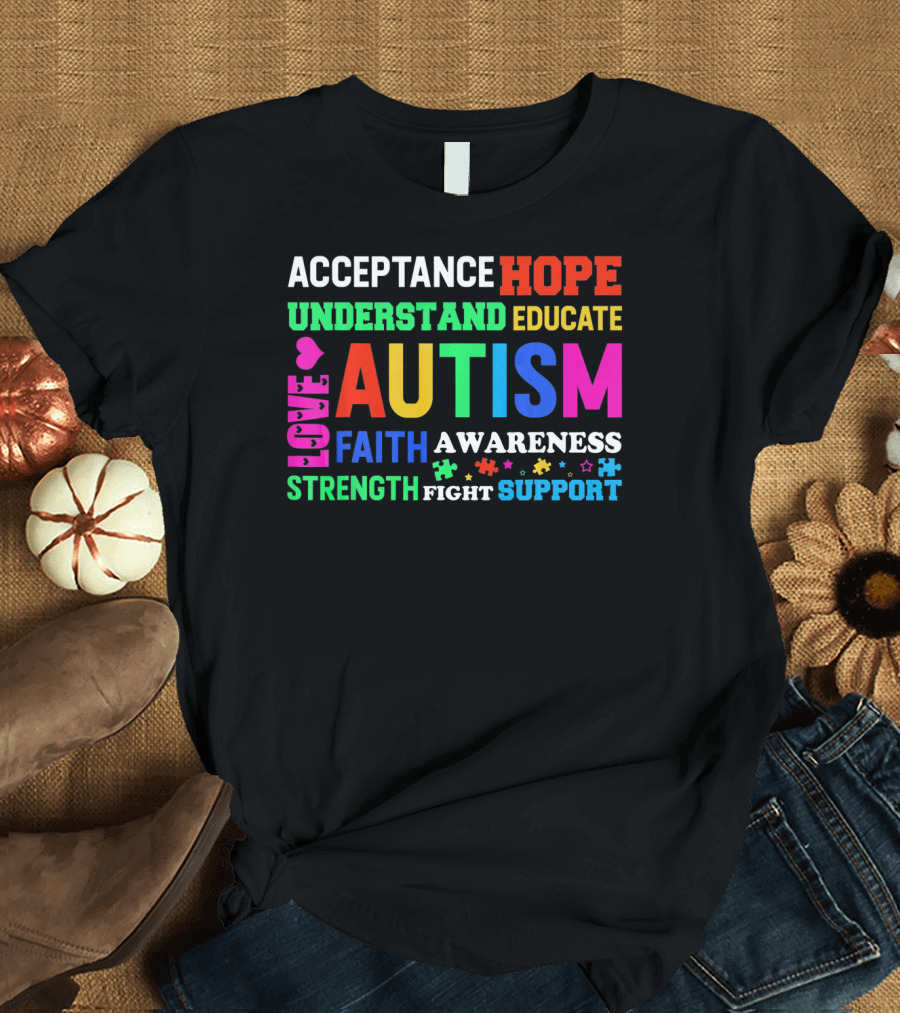Acceptance Hope Understand Educate Autism Love Faith Awareness Strength Fight Support T-Shirt