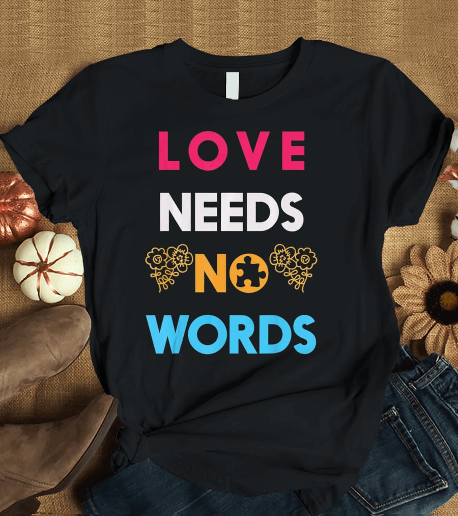 Love Needs No Words Autism Awareness Puzzle Piece Flowers T-Shirt
