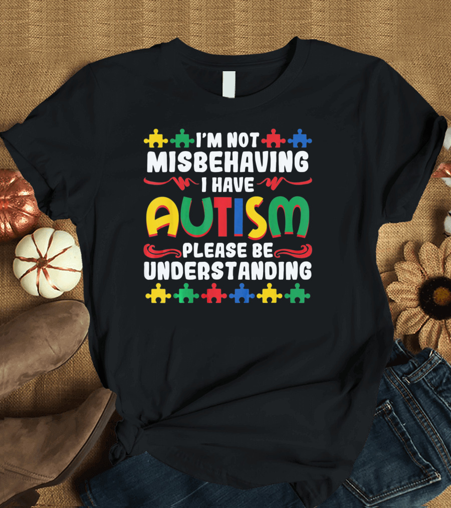 I'm Not Misbehaving I Have Autism Please Be Understanding Puzzle Piece T-Shirt