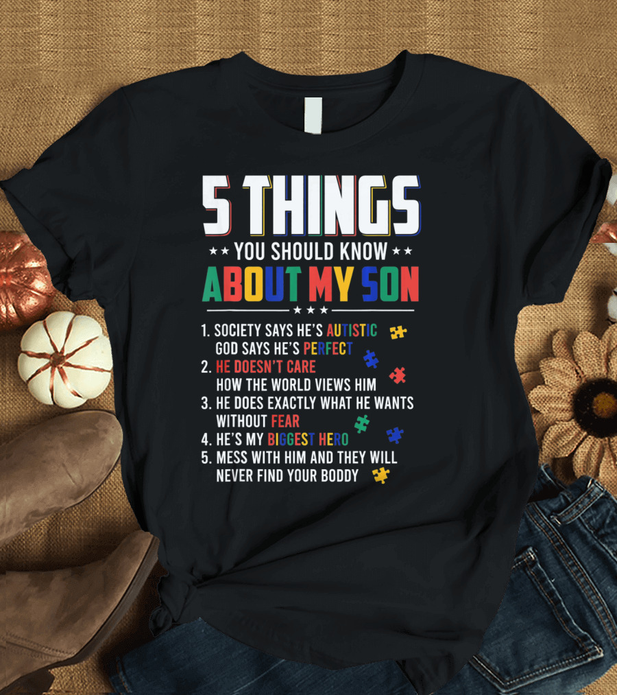 5 Things You Should Know About My Son Autistic Perfect Fearless Hero Mess With Him Never Find Your Body T-Shirt