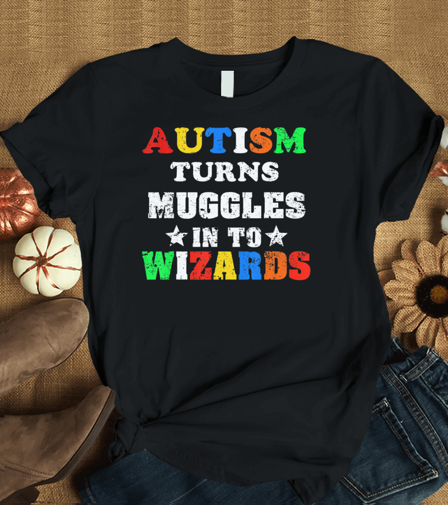 Autism Turns Muggles Into Wizards T-Shirt