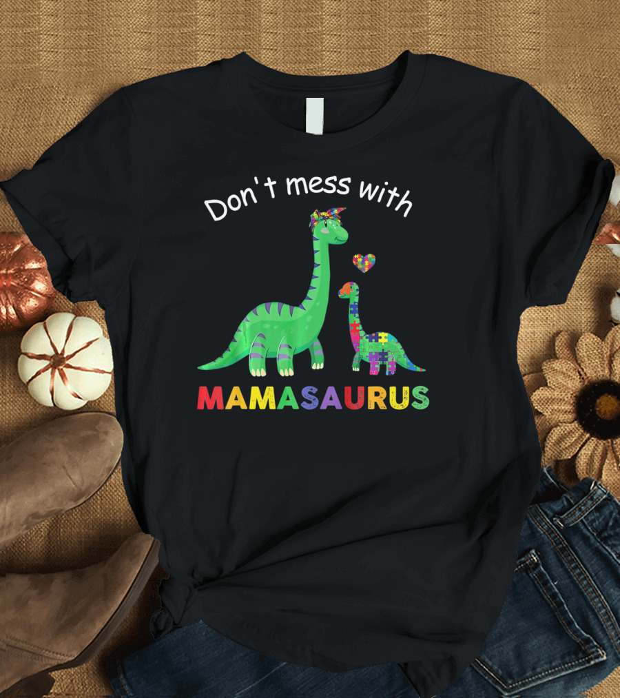 Don't Mess With Mamasaurus Autism Awareness Puzzle Heart Dinosaur T-Shirt
