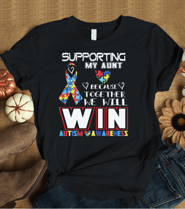 T-Shirt: Supporting My Aunt Because Together We Will Win Autism Awareness T-Shirt Supporting My Aunt Because Together We Will Win Autism Awareness T-Shirt
