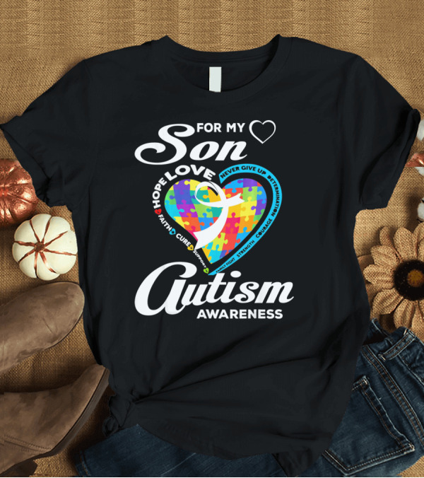 T-Shirt: For My Son Love Hope Faith Cure Support Autism Awareness T-Shirt For My Son Love Hope Faith Cure Support Autism Awareness T-Shirt