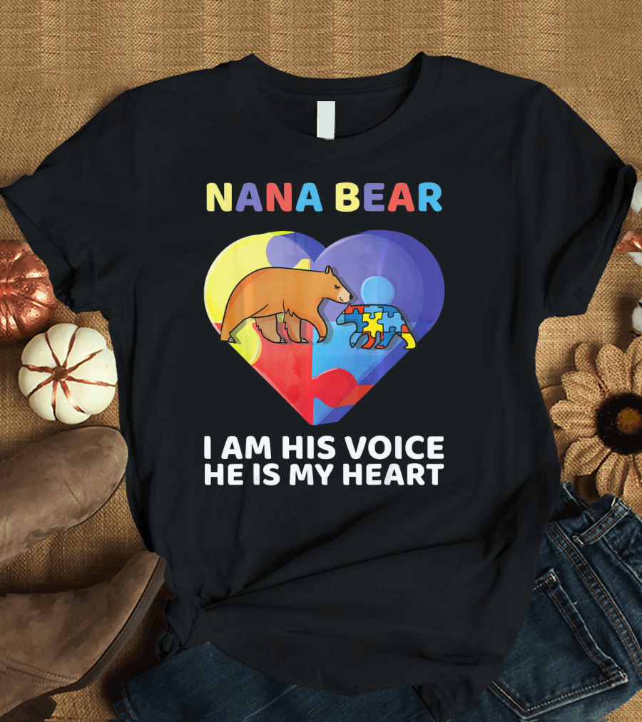 Nana Bear Autism Awareness I Am His Voice He Is My Heart T-Shirt
