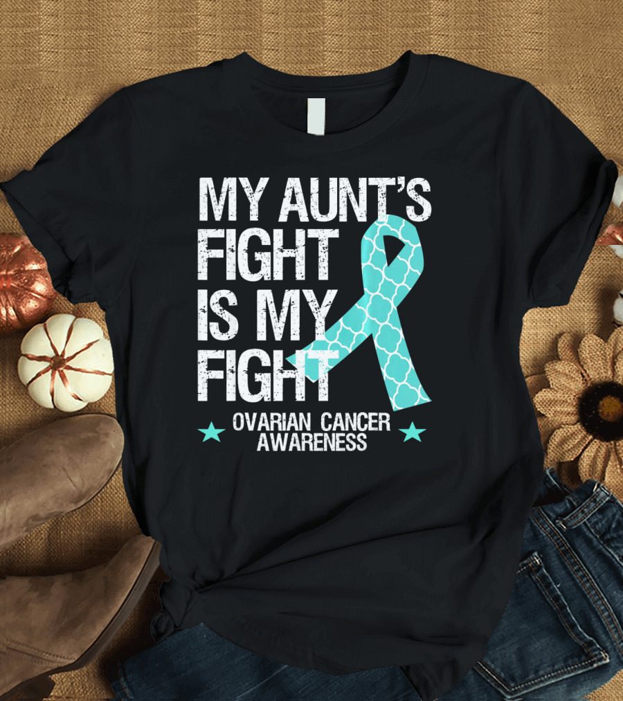 My Aunt's Fight Is My Fight Ovarian Cancer Awareness T-Shirt