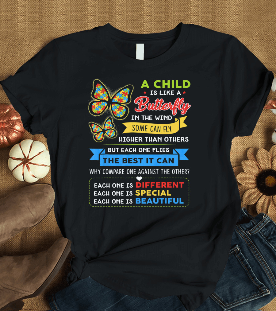 A Child Is Like A Butterfly In The Wind Some Can Fly Higher Than Others Each One Is Different Each One Is Special Each One Is Beautiful T-Shirt