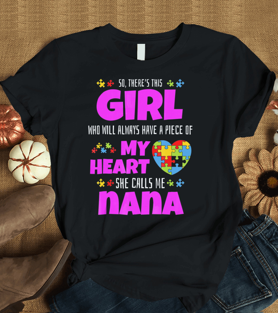 So There's This Girl Who Will Always Have a Piece of My Heart She Calls Me Nana Autism Awareness T-Shirt