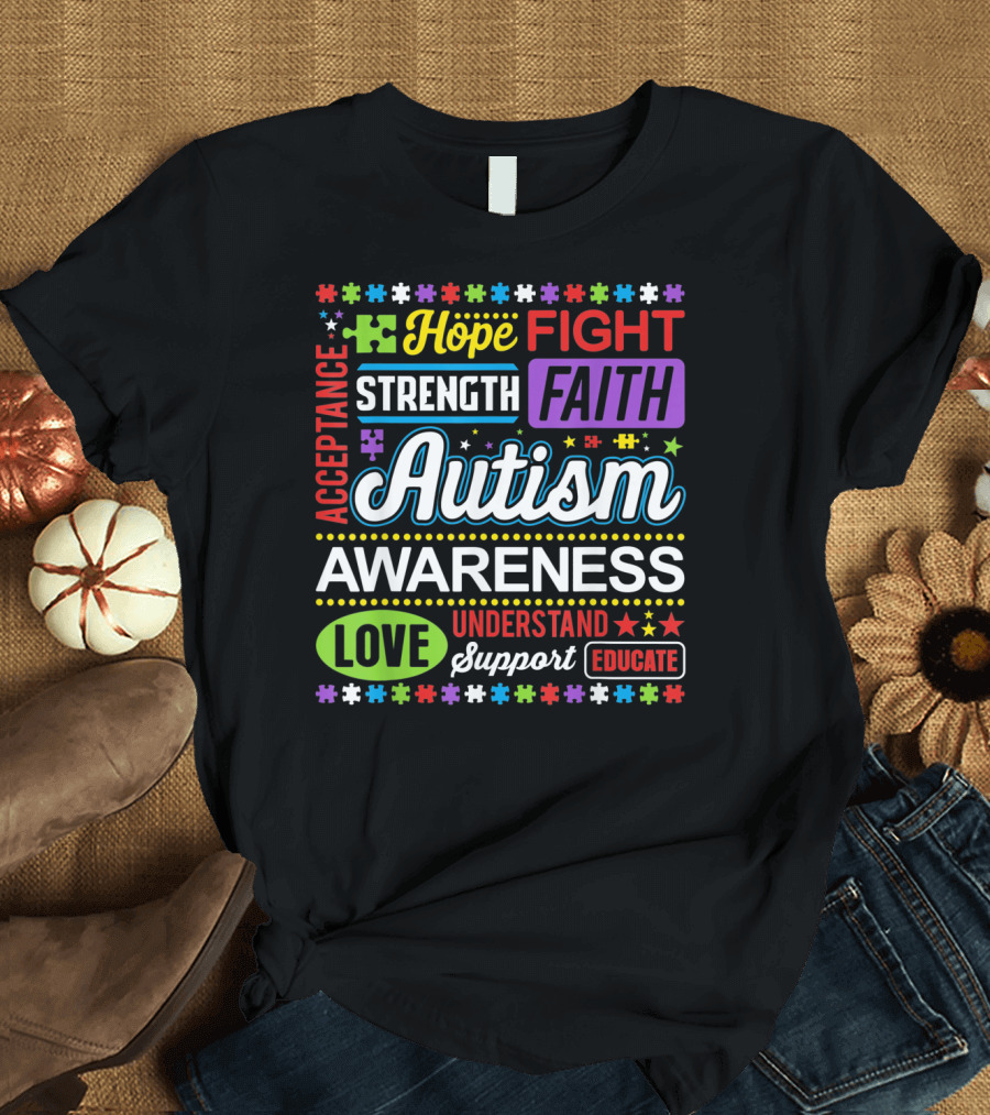 Hope Fight Strength Faith Autism Awareness Acceptance Love Understand Support Educate T-Shirt