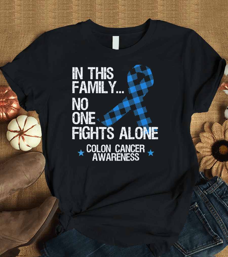 In This Family No One Fights Alone Colon Cancer Awareness T-Shirt