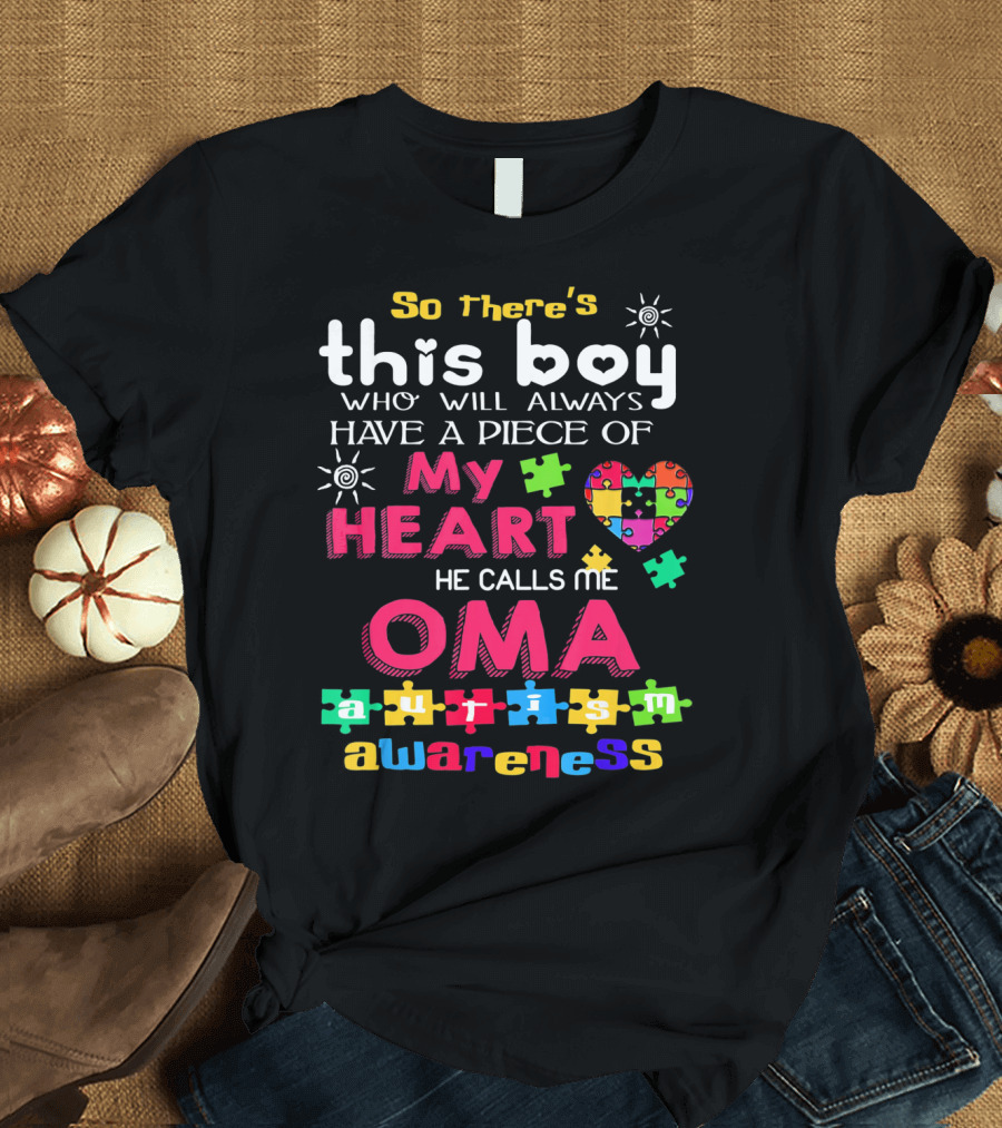 So There's This Boy Who Will Always Have a Piece of My Heart He Calls Me Oma Autism Awareness T-Shirt