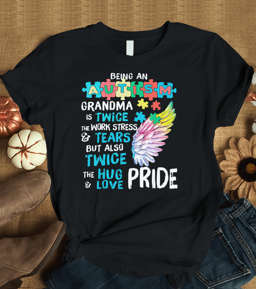 Autism Grandma Twice the Work Stress Tears Twice the Hug Love Pride T-Shirt