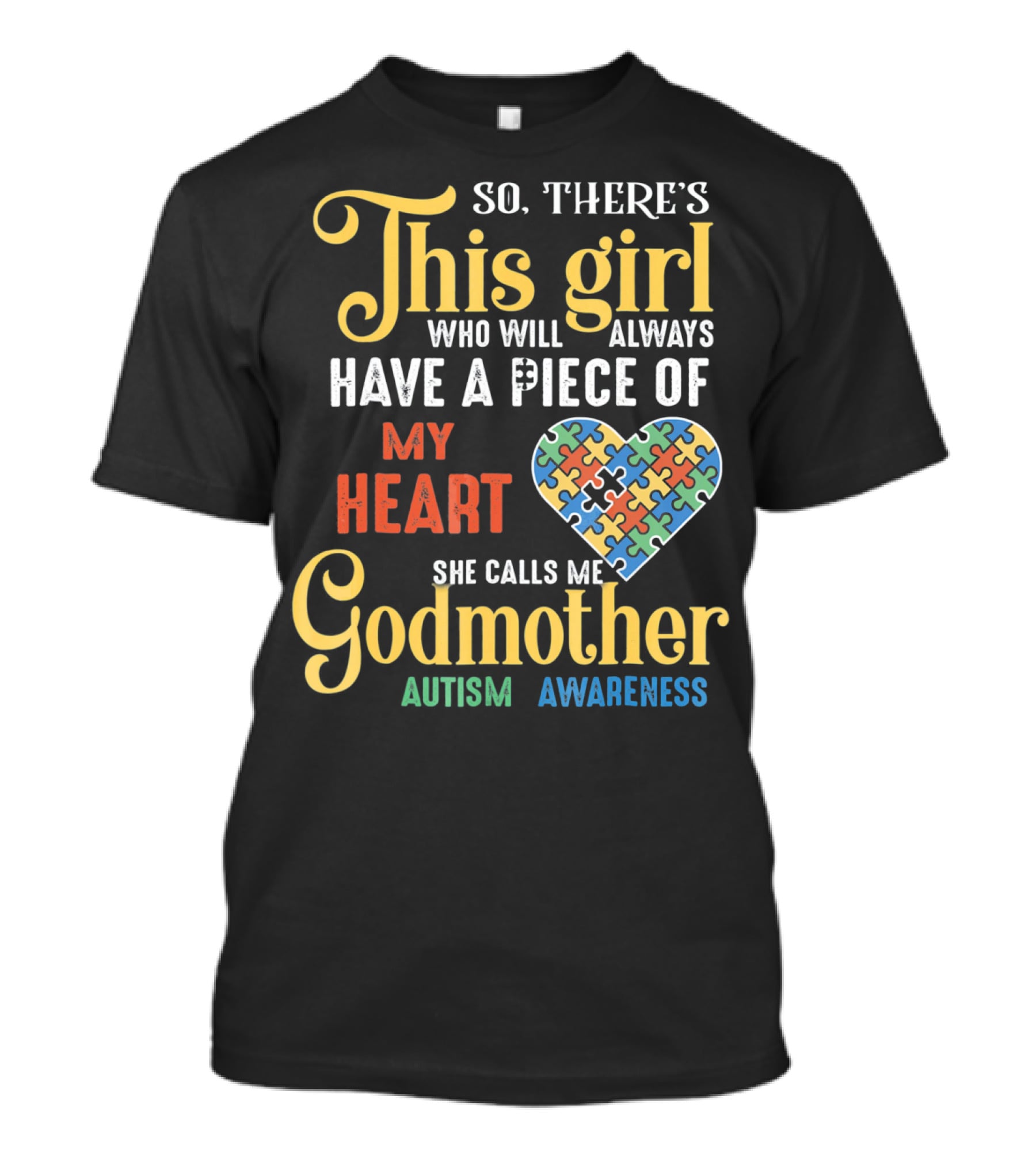 So There's This Girl Who Will Always Have A Piece Of My Heart She Calls Me Godmother Autism Awareness T-Shirt