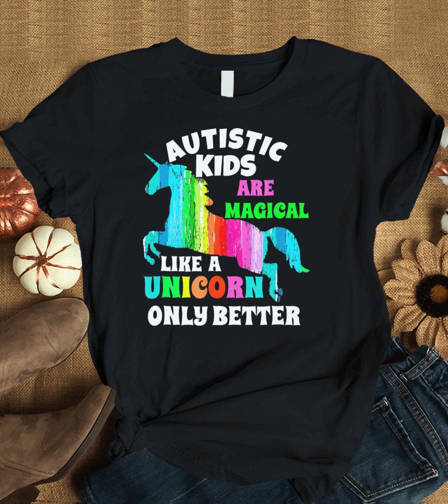 Autistic Kids Are Magical Like a Unicorn Only Better T-Shirt