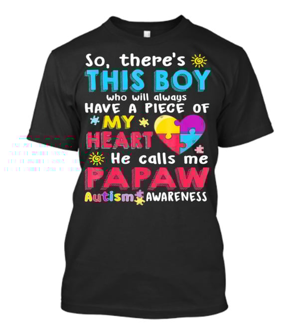 So There's This Boy Who Will Always Have A Piece Of My Heart He Calls Me Papaw Autism Awareness T-Shirt