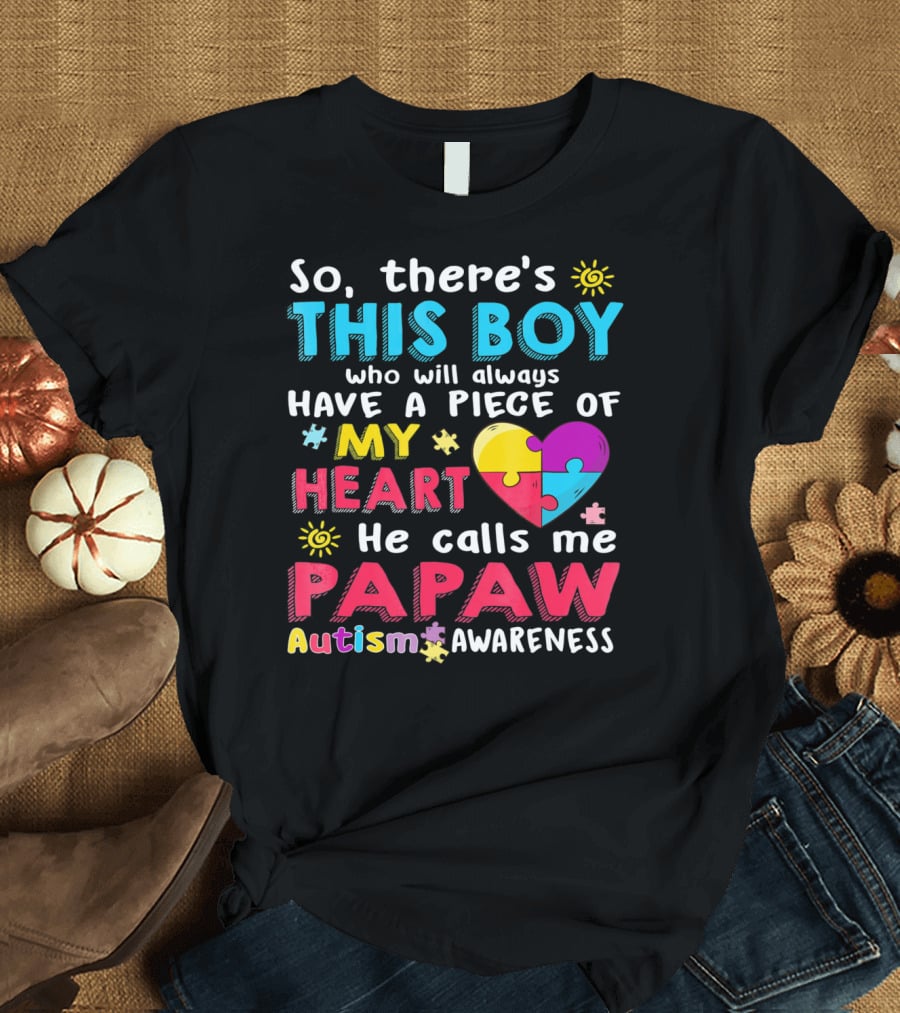 So There's This Boy Who Will Always Have a Piece of My Heart He Calls Me Papaw Autism Awareness T-Shirt