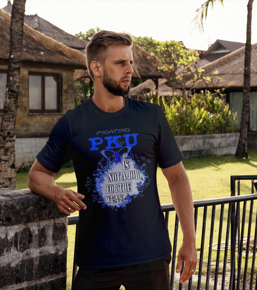 Fighting PKU Is Not A Job For The Weak T-Shirt