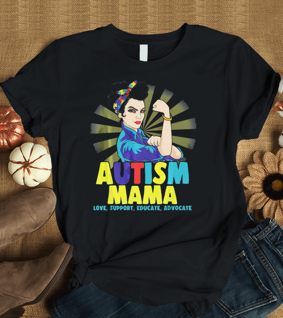 AUTISM MAMA Love Support Educate Advocate Strong T-Shirt