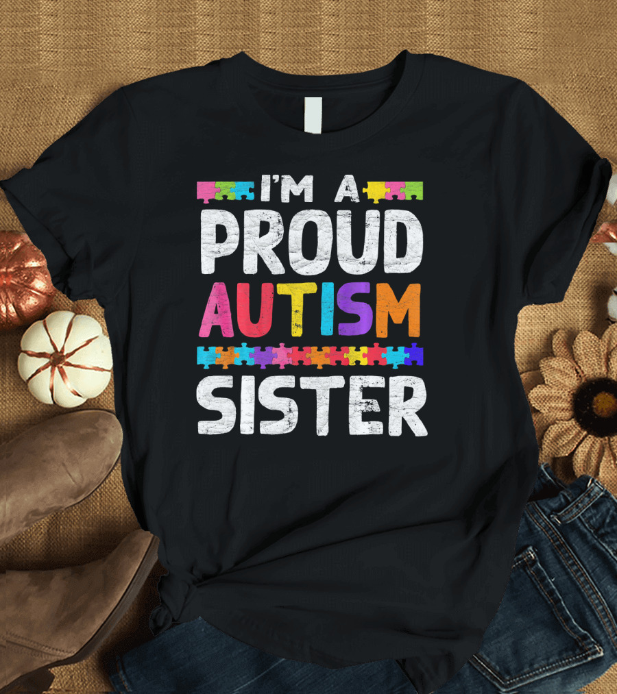 I'm A Proud Autism Sister Autism Awareness Puzzle Pieces T-Shirt