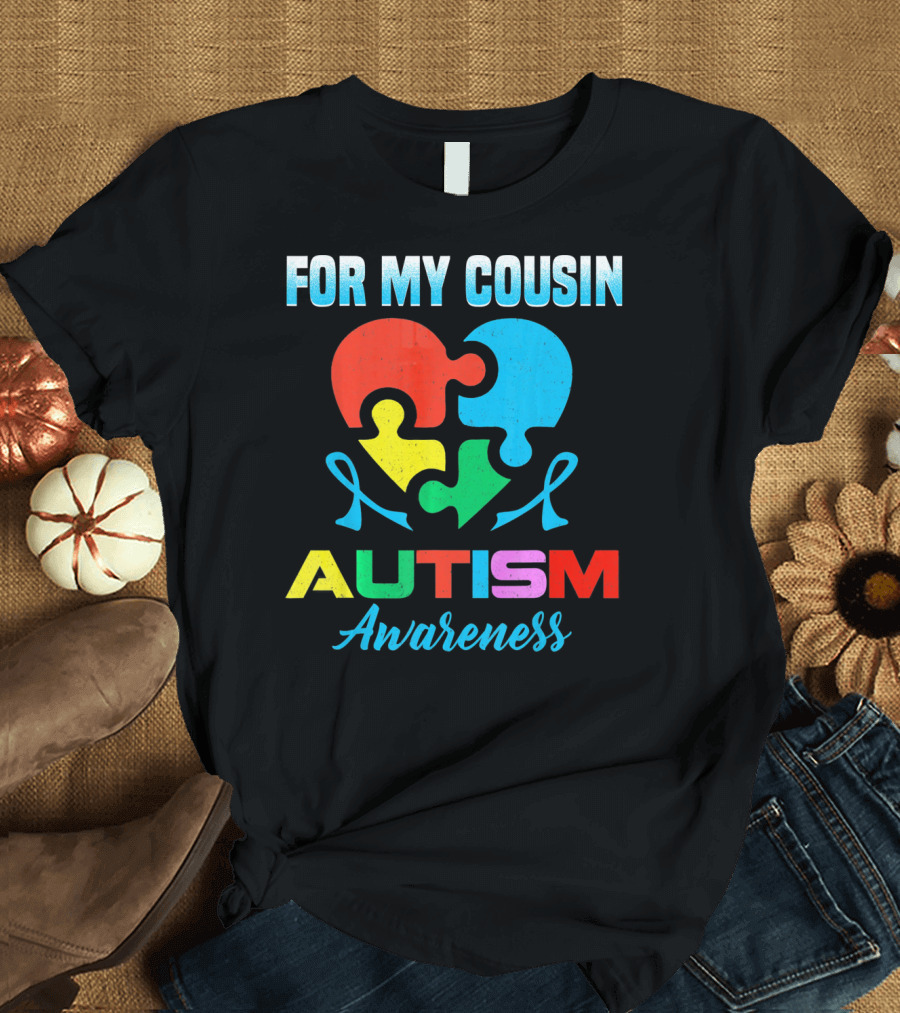 For My Cousin Autism Awareness Puzzle Heart Ribbons T-Shirt