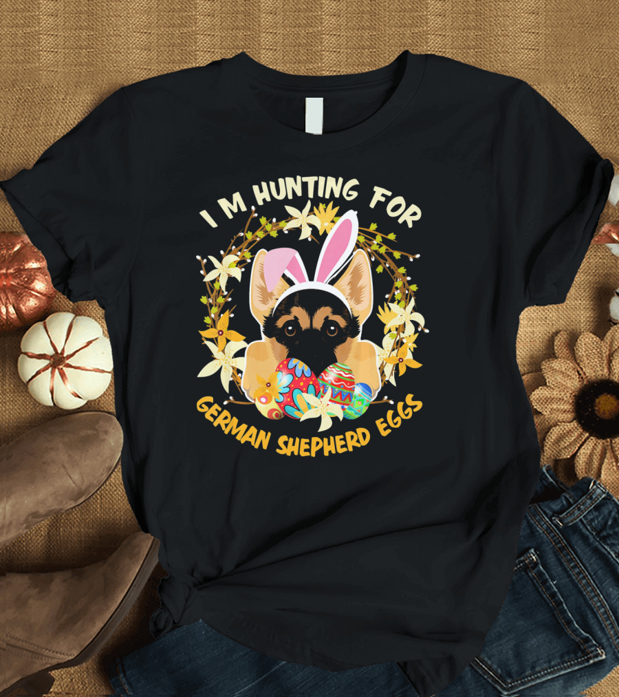 I'm Hunting for German Shepherd Eggs with Bunny Ears and Floral Decor T-Shirt