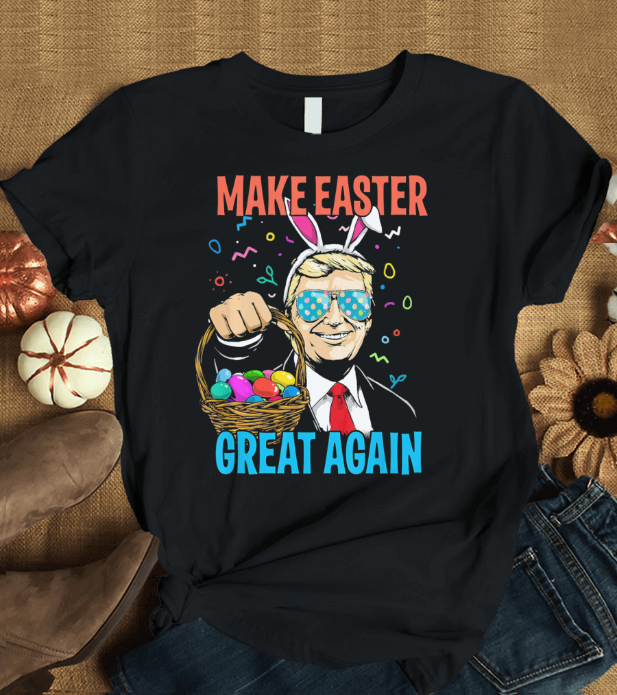 Make Easter Great Again Trump Easter Bunny with Basket and Colorful Eggs T-Shirt
