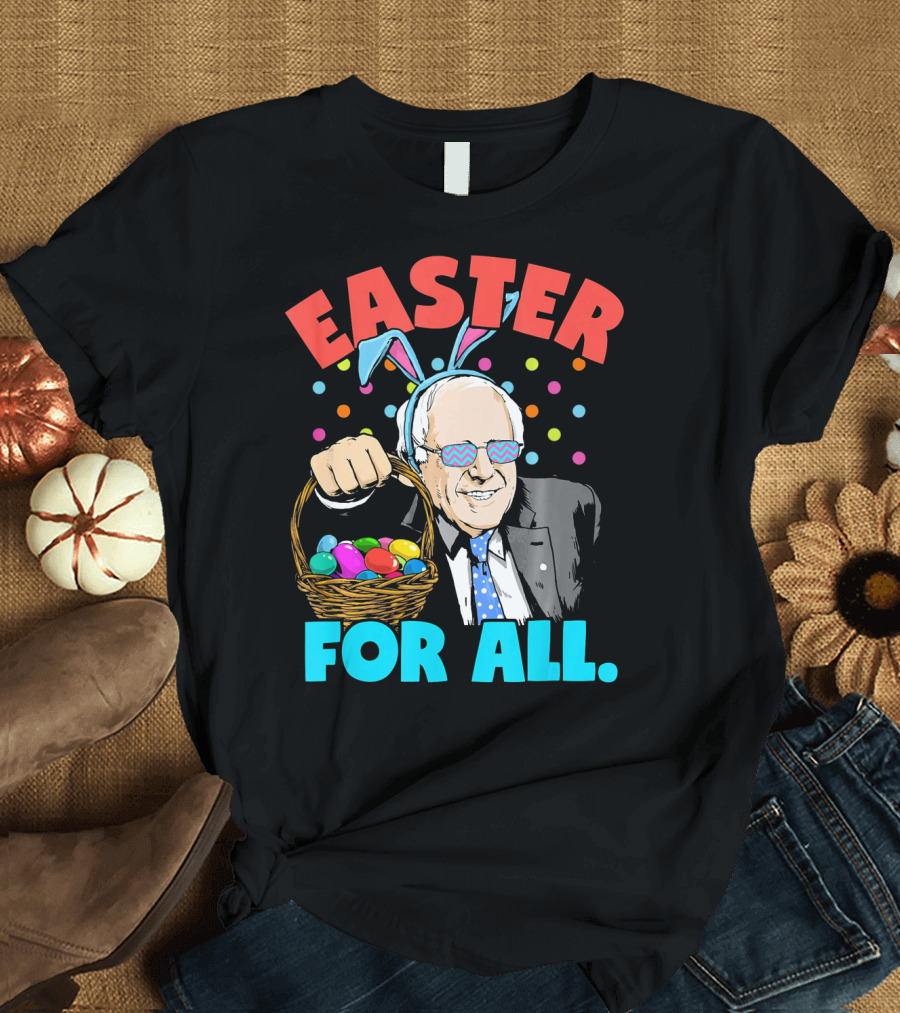 Easter For All Bernie Sanders Easter Basket Bunny Ears T-Shirt