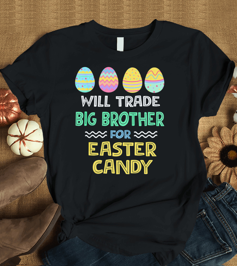 Will Trade Big Brother For Easter Candy T-Shirt