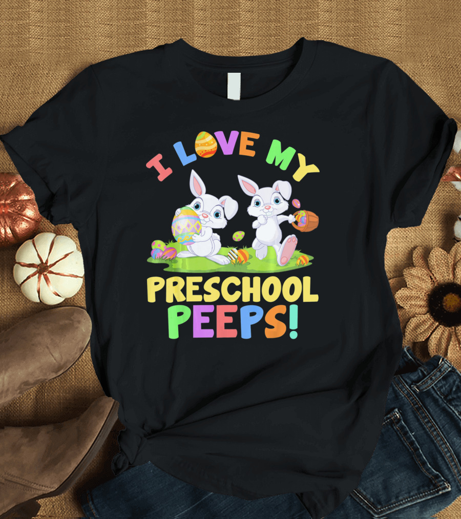 I Love My Preschool Peeps Bunnies Colorful Easter Eggs Fun T-Shirt