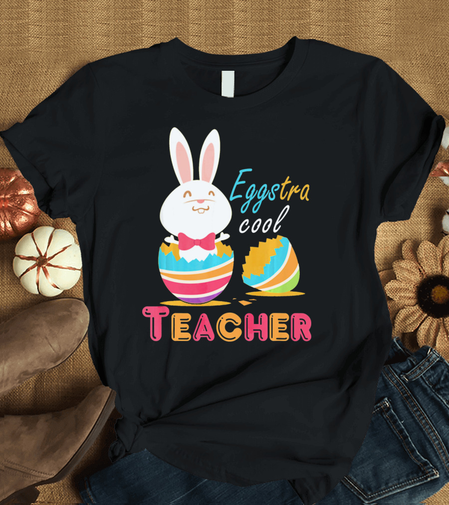 Eggstra Cool Teacher Cute Colored Easter Eggs T-Shirt