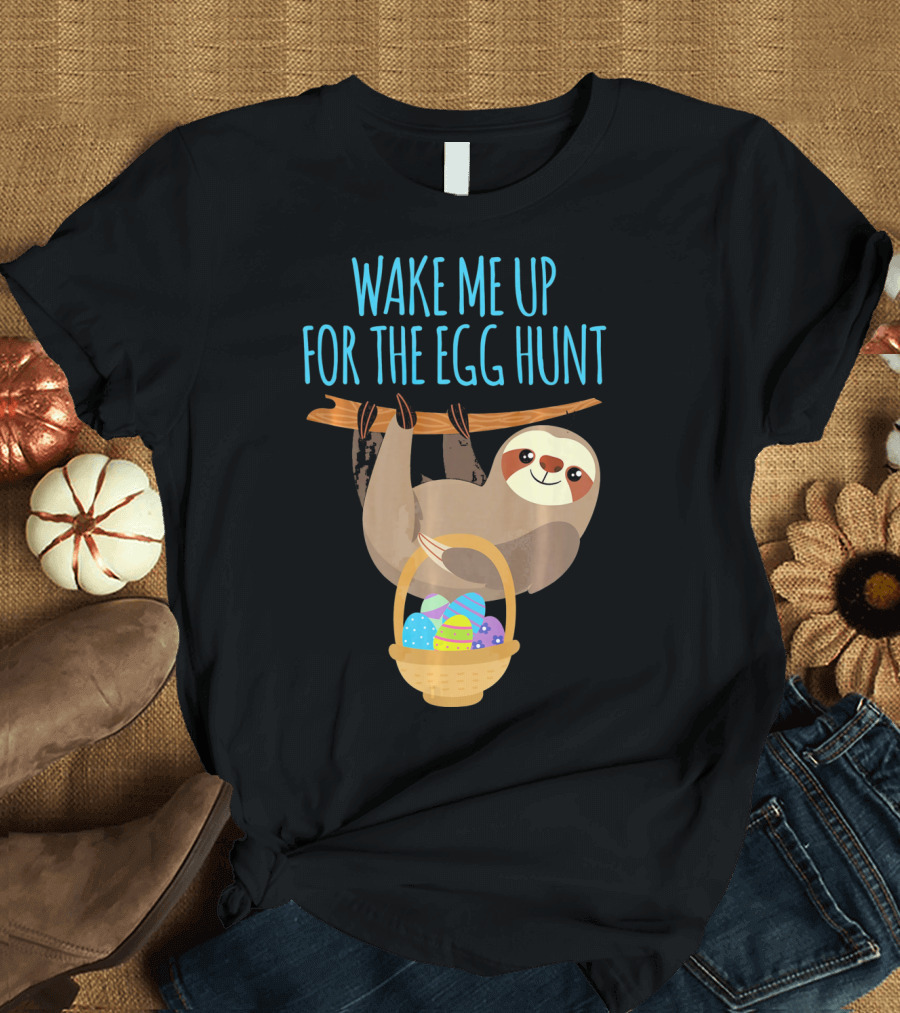 Wake Me Up for the Egg Hunt Sloth Easter Basket T-Shirt