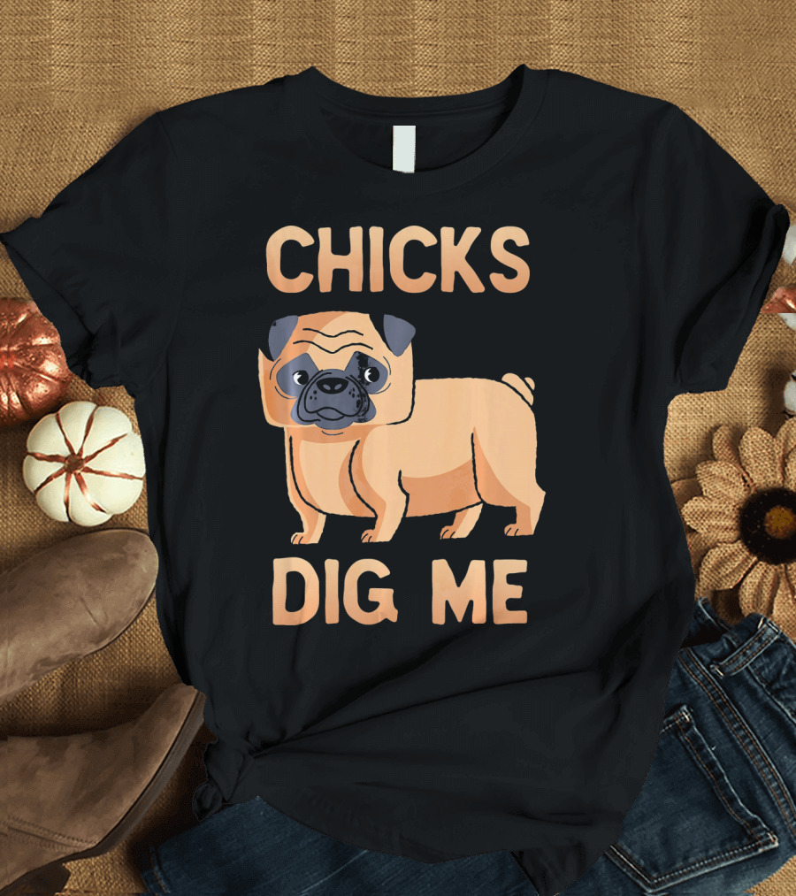 Chicks Dig Me Pug T-Shirt