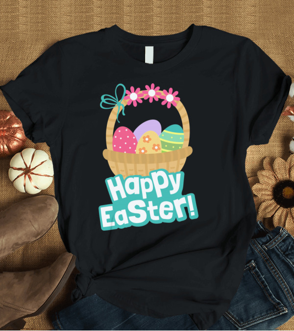 T-Shirt: Happy Easter Basket of Colorful Eggs and Flowers T-Shirt Happy Easter Basket of Colorful Eggs and Flowers T-Shirt