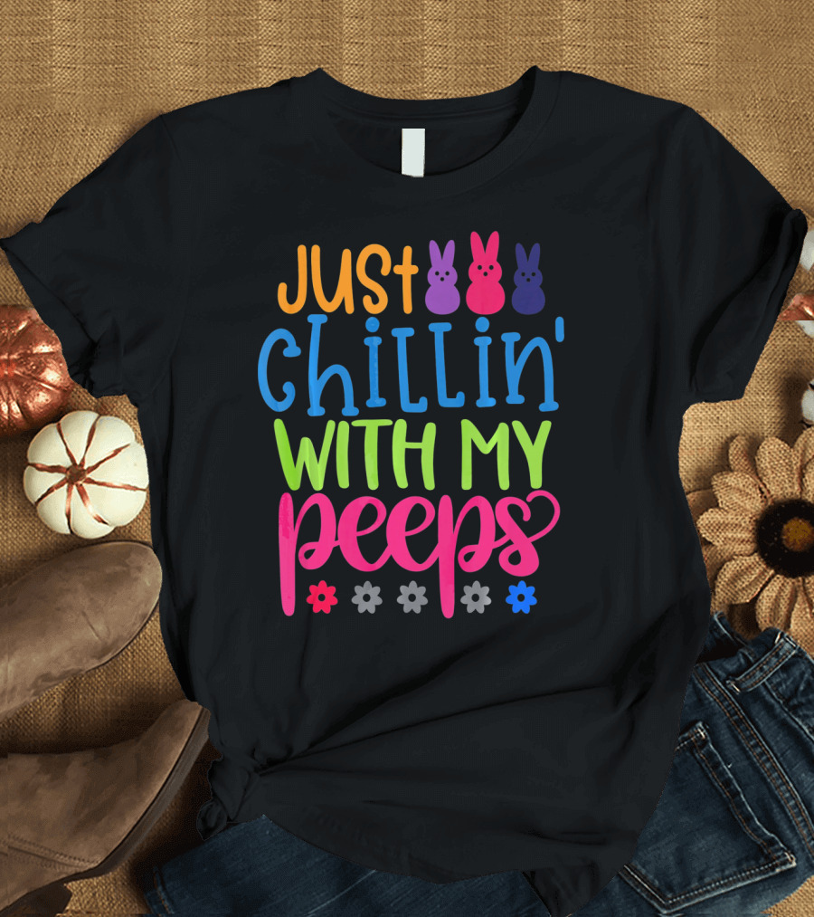 Just Chillin' With My Peeps Easter Bunny Flowers T-Shirt