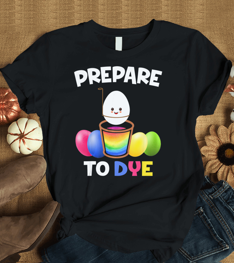 Prepare To Dye Easter Egg Colorful Rainbow T-Shirt