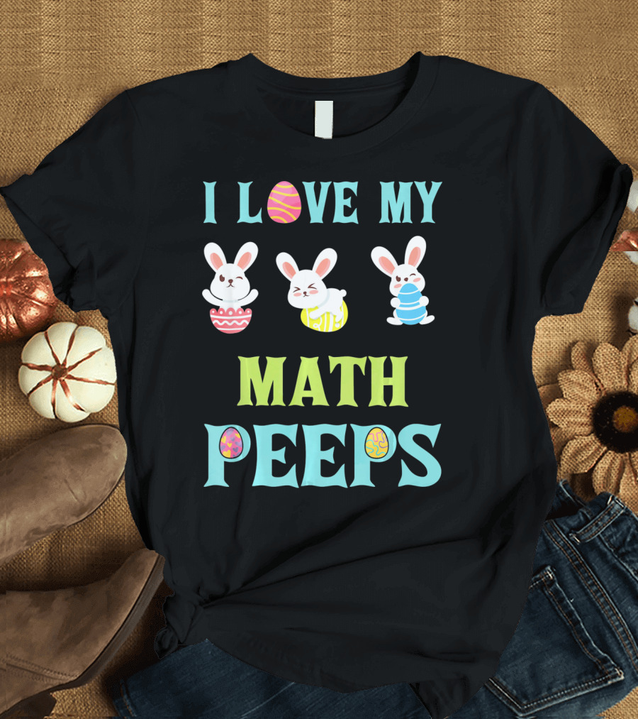 I Love My Math Peeps Easter Bunnies Teacher T-Shirt