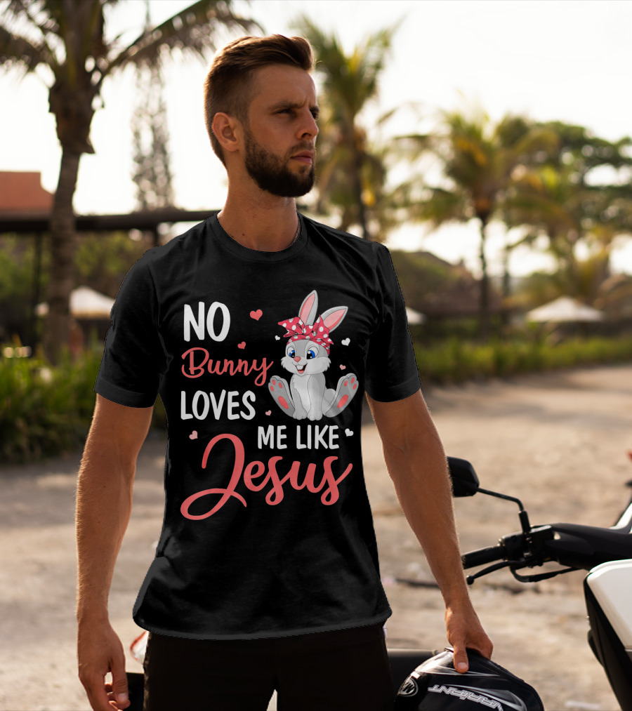 No Bunny Loves Me Like Jesus Cute Bunny T-Shirt