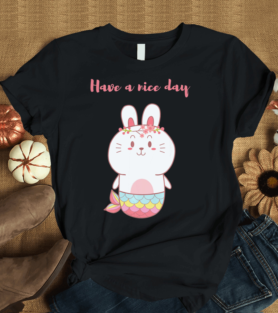Have a Nice Day with Cute Bunny Mermaid T-Shirt