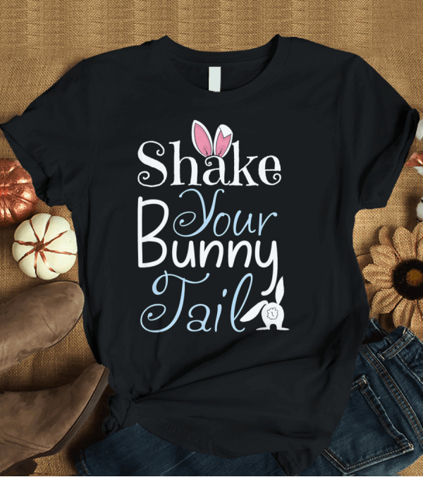 T-Shirt: Shake Your Bunny Tail Funny Easter Rabbit T-Shirt Shake Your Bunny Tail Funny Easter Rabbit T-Shirt