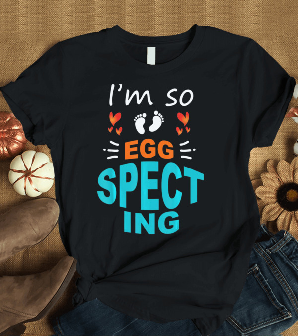 T-Shirt: I'm So Egg Specting Pregnancy Announcement T-Shirt I'm So Egg Specting Pregnancy Announcement T-Shirt