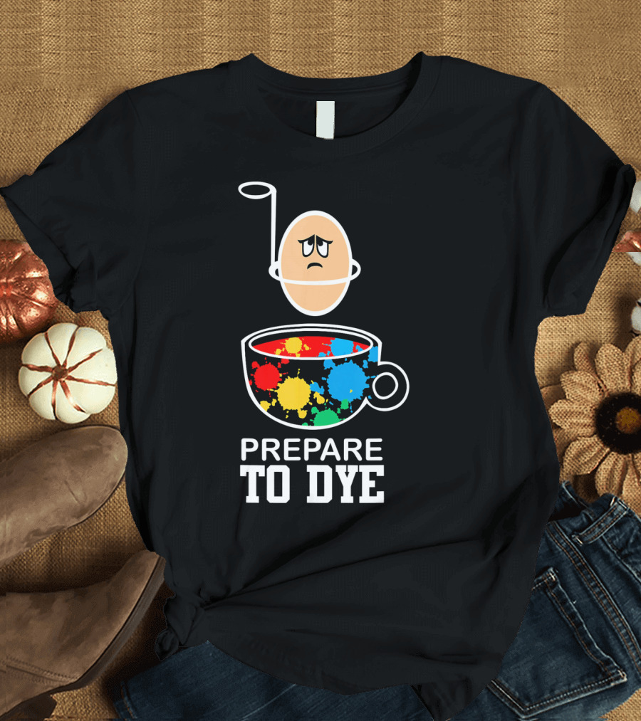 Prepare to Dye Funny Easter Egg Sad Face Colorful Paint Splash Cup T-Shirt