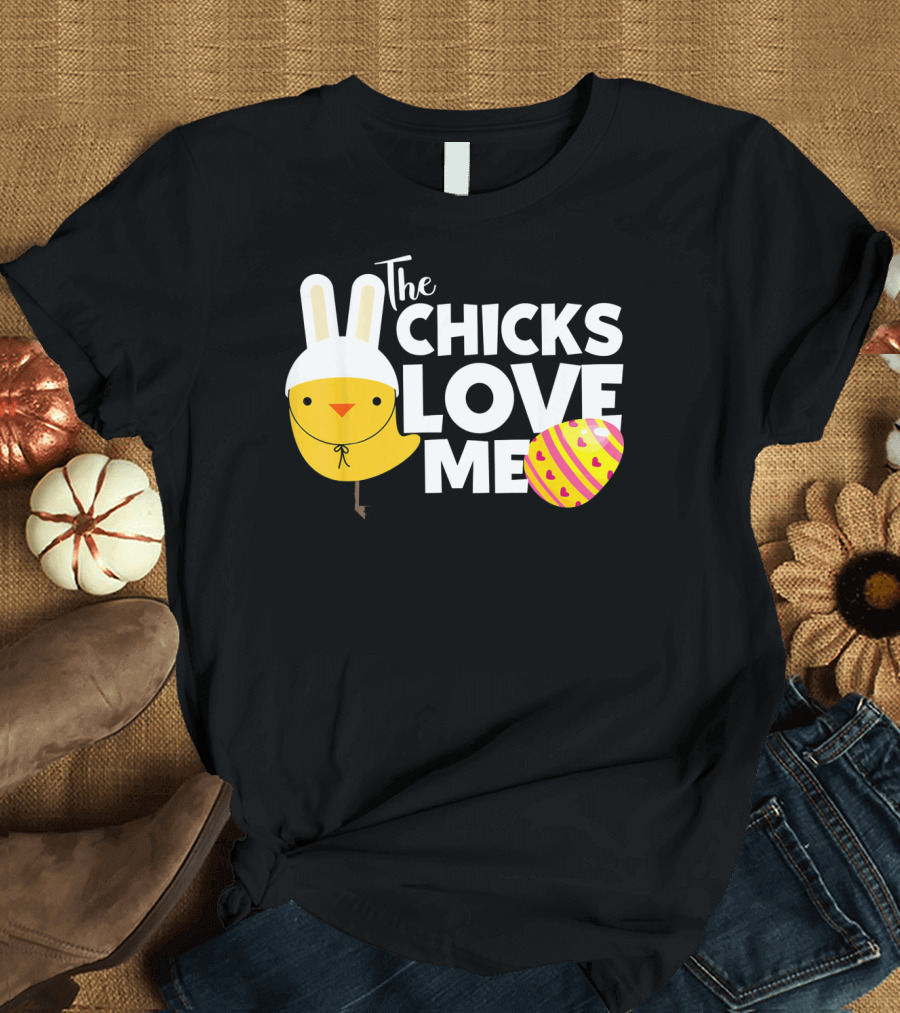 The Chicks Love Me Funny Easter Bunny Chick T-Shirt