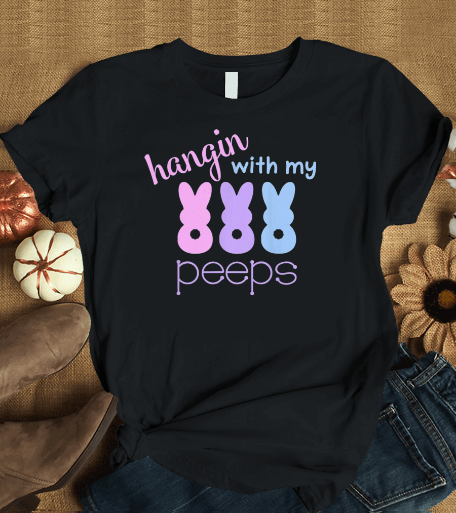 Hangin with My Peeps Easter Bunnies T-Shirt