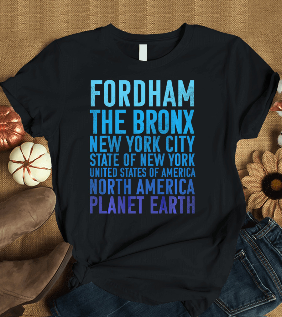 Fordham The Bronx New York City State of New York United States of America North America Planet Earth T-Shirt