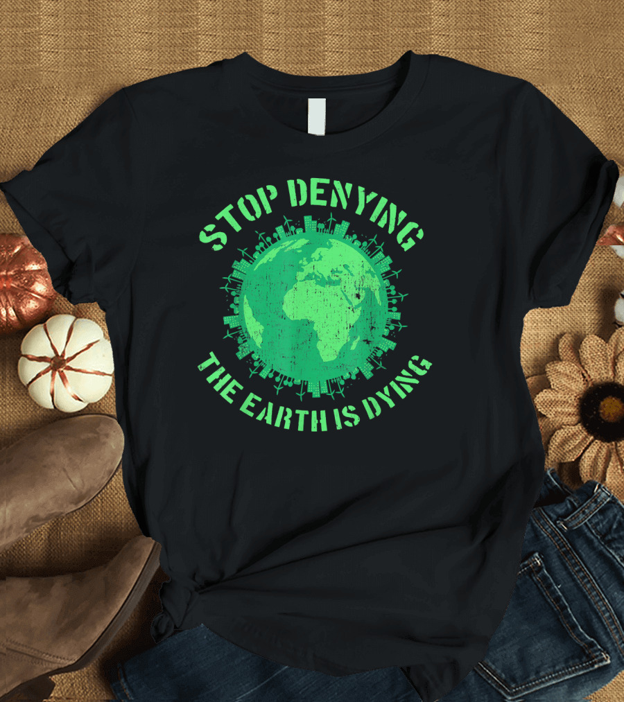 Stop Denying The Earth is Dying Green Globe with Urban and Renewable Icons T-Shirt