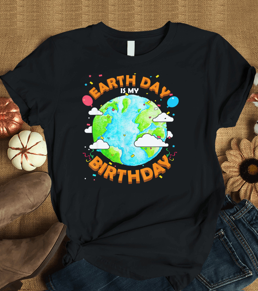 Earth Day Is My Birthday Celebration with Confetti and Balloons T-Shirt
