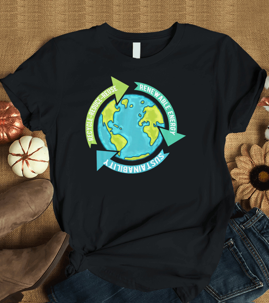 Recycle Reduce Reuse Renewable Energy Sustainability Earth T-Shirt
