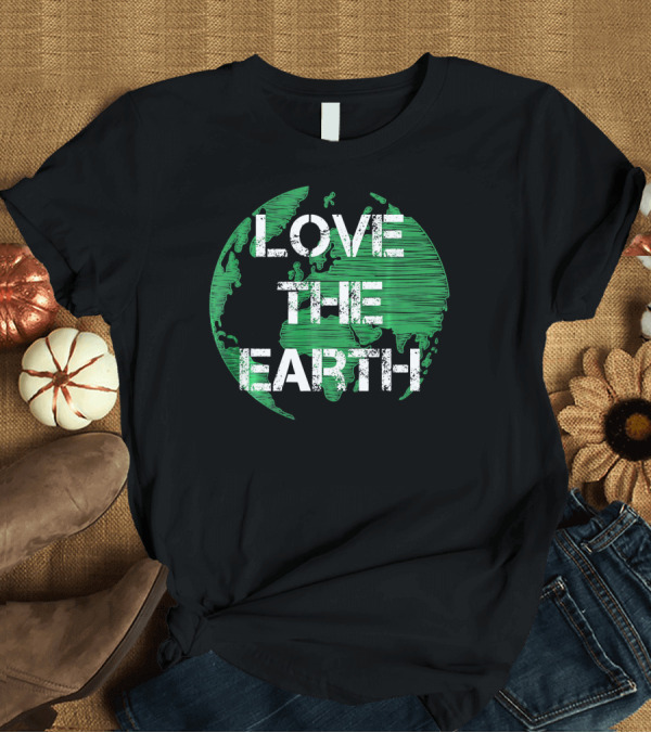 T-Shirt: Love The Earth Green World Earth Day T-Shirt Love The Earth Green World Earth Day T-Shirt